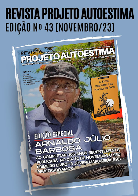 JÁ SE ENCONTRA DISPONÍVEL A EDIÇÃO DE Nº 43 (NOVEMBRO/23) DA REVISTA PROJETO AUTOESTIMA. FAÇA O DOWNLOAD E BOA LEITURA!