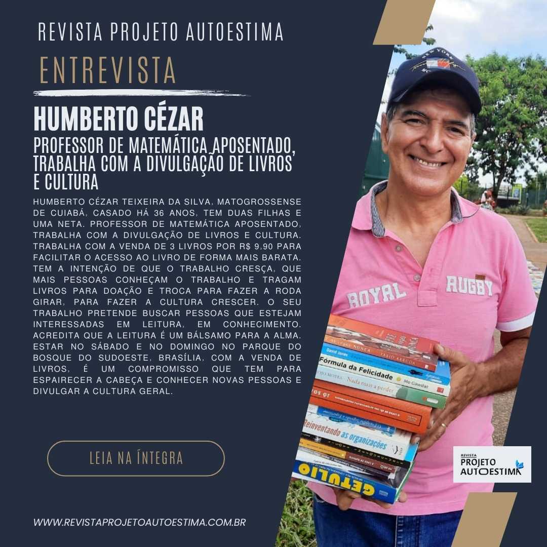 ENTREVISTA COM HUMBERTO CÉZAR, PROFESSOR DE MATEMÁTICA APOSENTADO, TRABALHA COM DIVULGAÇÃO DE LIVROS E CULTURA