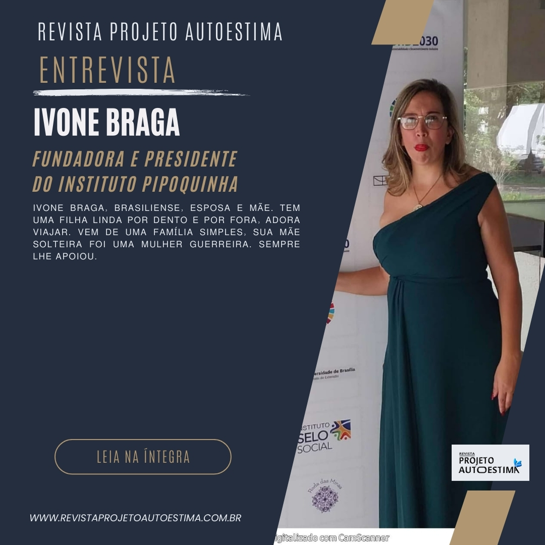ENTREVISTA COM IVONE BRAGA, FUNDADORA E PRESIDENTE DO INSTITUTO PIPOQUINHA